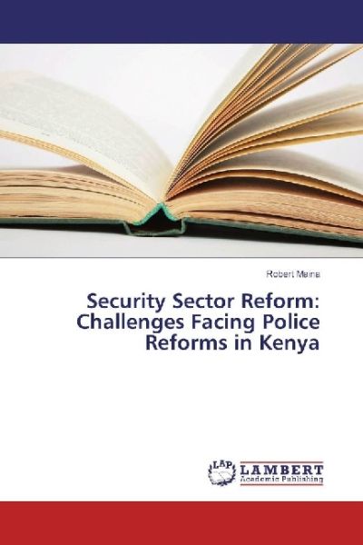 Security Sector Reform: Challenges Facing Police Reforms in Kenya - LAP Lambert Acade...