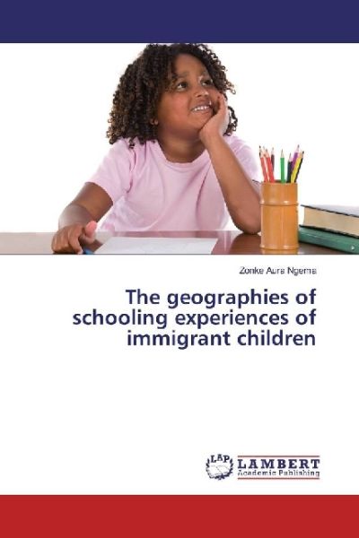 The geographies of schooling experiences of immigrant children - LAP Lambert Acade...