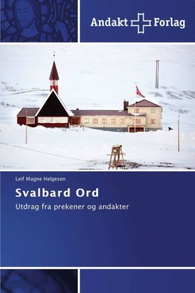 Svalbard Ord: Utdrag fra prekener og andakter - Andakt Forlag