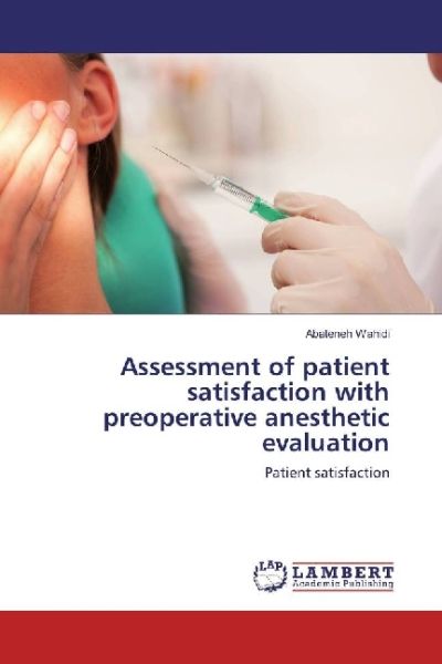 Assessment of patient satisfaction with preoperative anesthetic evaluation: Patient satisfaction - LAP Lambert Acade...