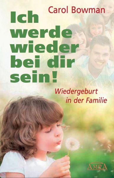 Ich werde wieder bei dir sein!: Wiedergeburt in der Familie - AMRA Verlag