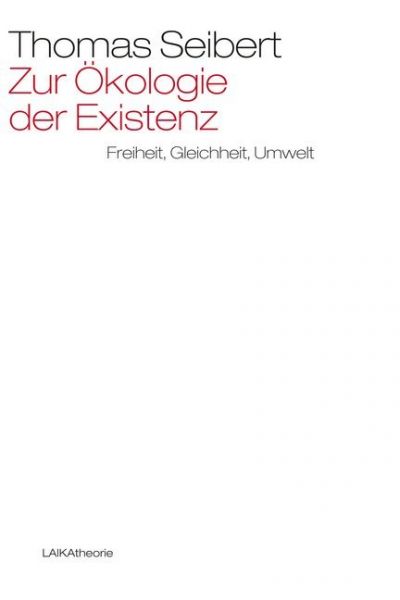 Zur Ökologie der Existenz: Freiheit, Gleichheit, Umwelt