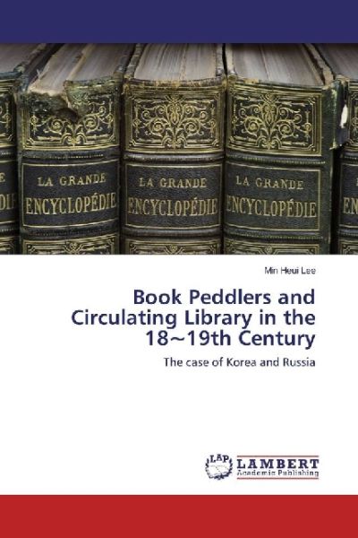 Book Peddlers and Circulating Library in the 18~19th Century: The case of Korea and Russia - LAP Lambert Acade...