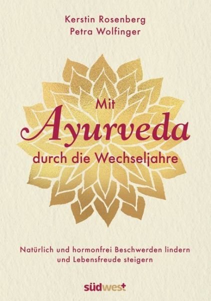 Mit Ayurveda durch die Wechseljahre: Natürlich und hormonfrei Beschwerden lindern und Lebensfreude s - Südwest