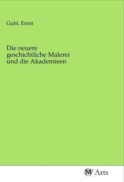Die neuere geschichtliche Malerei und die Akademieen - MV-Arts