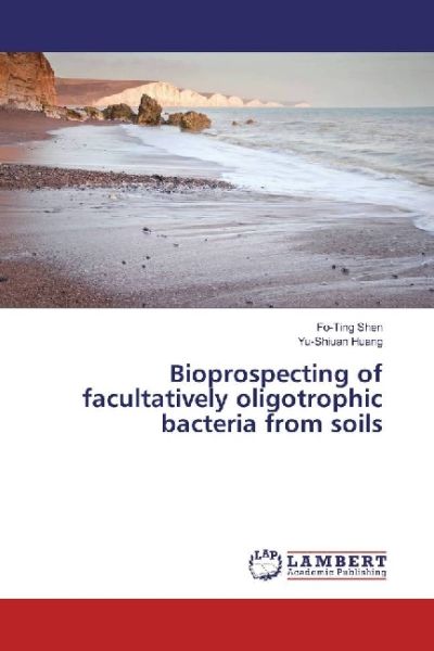Bioprospecting of facultatively oligotrophic bacteria from soils - LAP Lambert Acade...