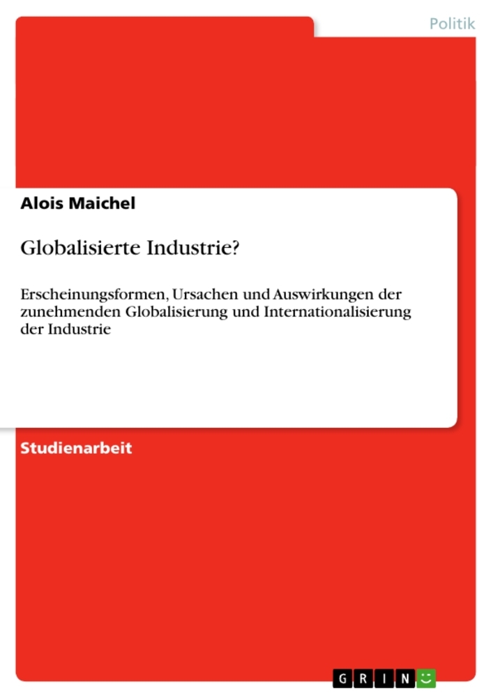 Globalisierte Industrie?: Erscheinungsformen, Ursachen und Auswirkungen der zunehmenden Globalisieru