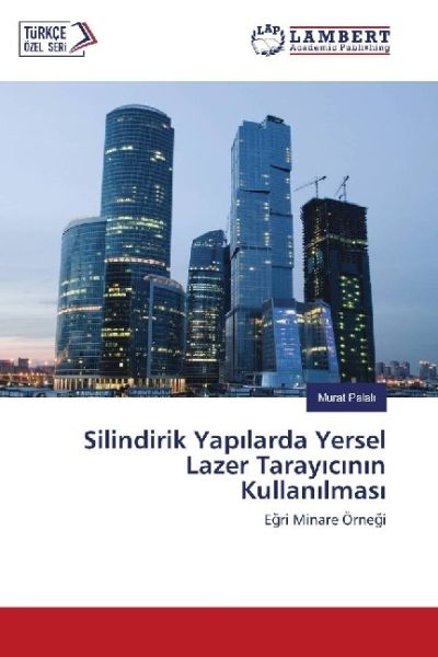 Silindirik Yapilarda Yersel Lazer Tarayicinin Kullanilmasi: Egri Minare Örnegi - LAP Lambert Acade...