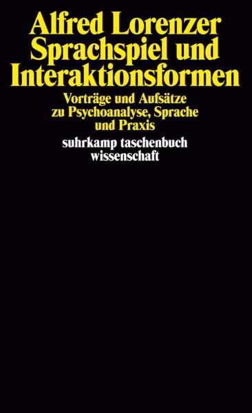 Sprachspiel und Interaktionsformen: Vorträge und Aufsätze zu Psychoanalyse, Sprache und Praxis - Suhrkamp