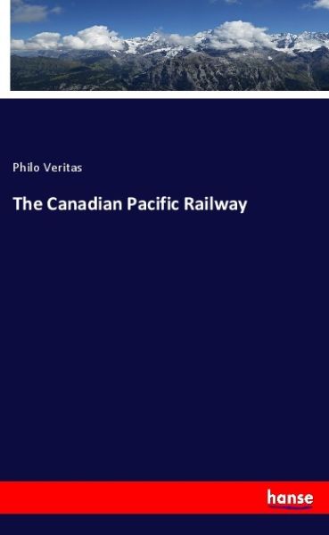 The Canadian Pacific Railway - Hansebooks