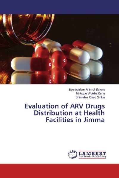 Evaluation of ARV Drugs Distribution at Health Facilities in Jimma - LAP Lambert Acade...
