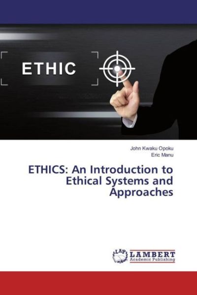 ETHICS: An Introduction to Ethical Systems and Approaches - LAP Lambert Acade...