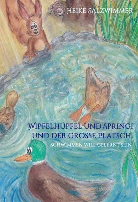 Wipfelhüpfel und Springi und der große Platsch: - Schwimmen will gelernt sein