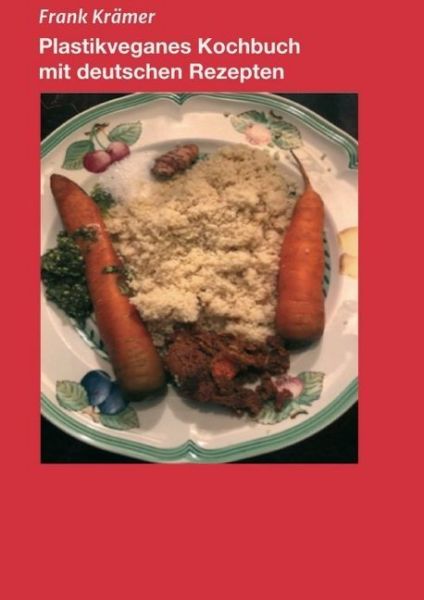 Plastikveganes Kochbuch mit deutschen Rezepten - tredition