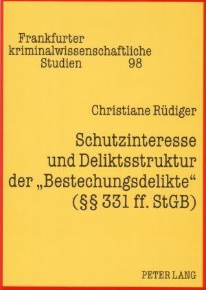 Schutzinteresse und Deliktsstruktur der "Bestechungsdelikte" ( 331 ff. StGB): Dissertationsschrift - Peter Lang Ltd. I...