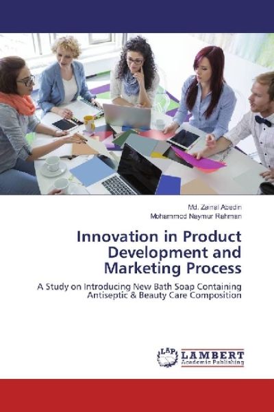 Innovation in Product Development and Marketing Process: A Study on Introducing New Bath Soap Contai - LAP Lambert Acade...
