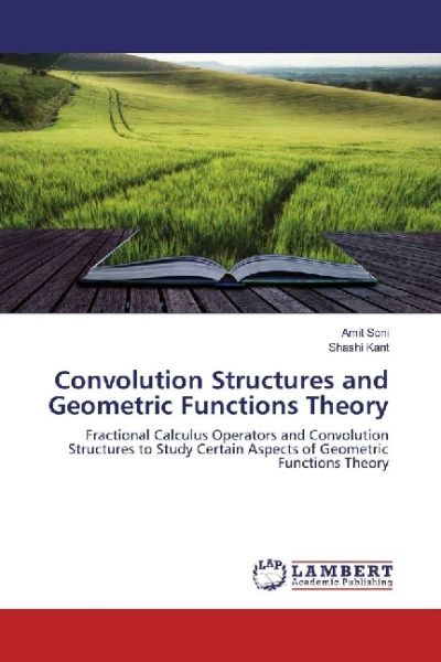 Convolution Structures and Geometric Functions Theory: Fractional Calculus Operators and Convolution - LAP Lambert Acade...