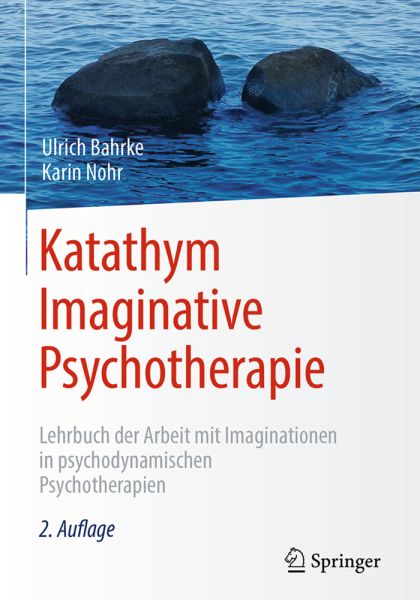 Katathym Imaginative Psychotherapie: Lehrbuch der Arbeit mit Imaginationen in psychodynamischen Psyc - Springer Berlin,S...