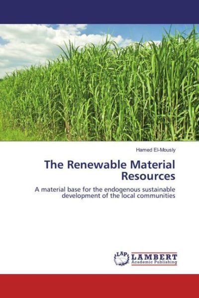 The Renewable Material Resources: A material base for the endogenous sustainable development of the - LAP Lambert Acade...