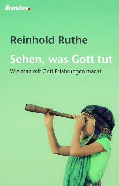 Sehen, was Gott tut: Wie man mit Gott Erfahrungen macht - Brendow