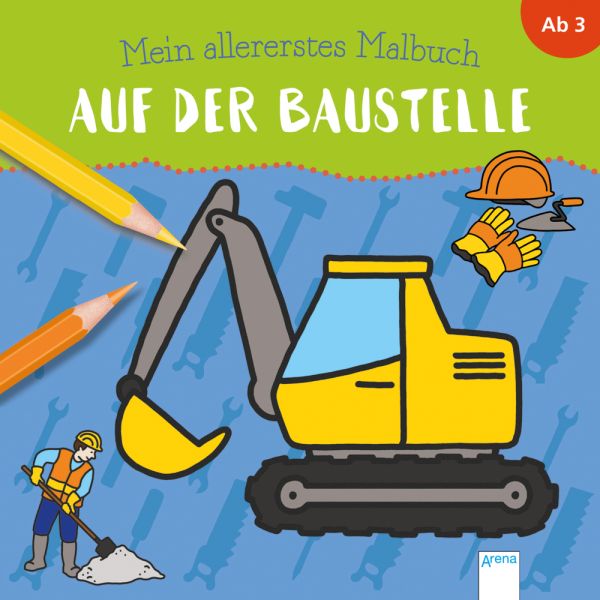 Mein allererstes Malbuch. Auf der Baustelle - ARENA