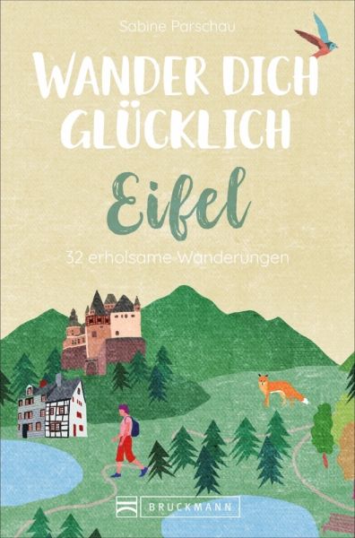 Wander dich glücklich - Eifel: 31 erholsame Wanderungen - Bruckmann