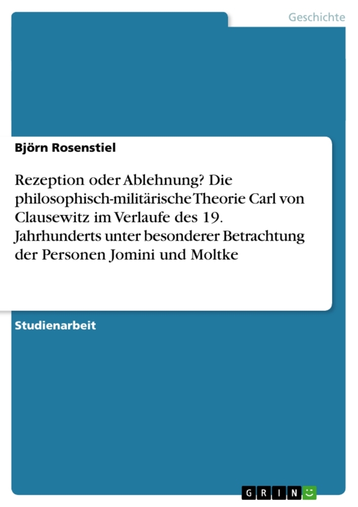 Rezeption oder Ablehnung? Die philosophisch-militärische Theorie Carl von Clausewitz im Verlaufe des
