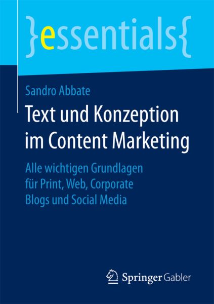 Text und Konzeption im Content Marketing: Alle wichtigen Grundlagen für Print, Web, Corporate Blogs - Springer Berlin,S...