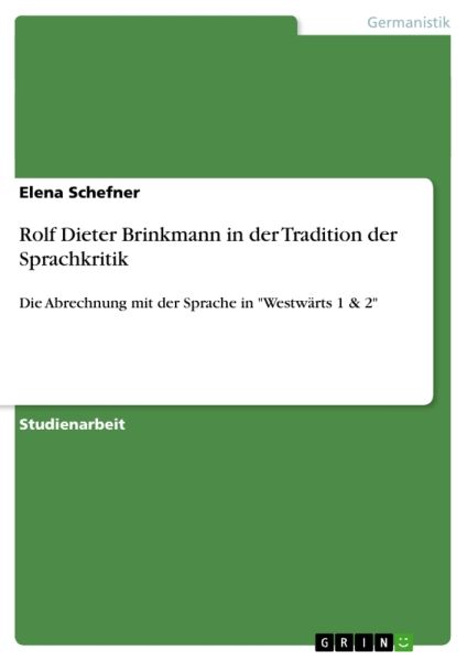 Rolf Dieter Brinkmann in der Tradition der Sprachkritik: Die Abrechnung mit der Sprache in "Westwärt