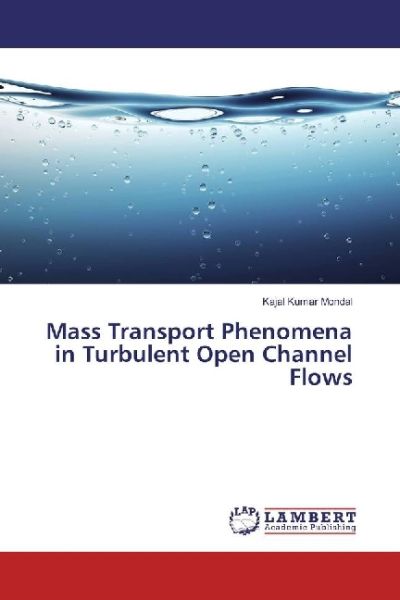 Mass Transport Phenomena in Turbulent Open Channel Flows - LAP Lambert Acade...