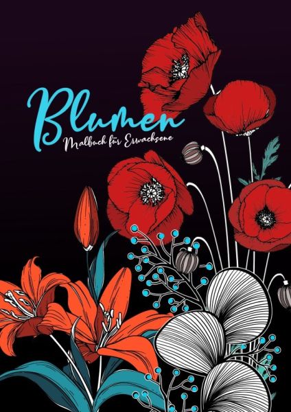Blumen Malbuch für Erwachsene: Wunderschöne Blumen-Kompositionen zum Entspannen - Reale und abstrakt - epubli