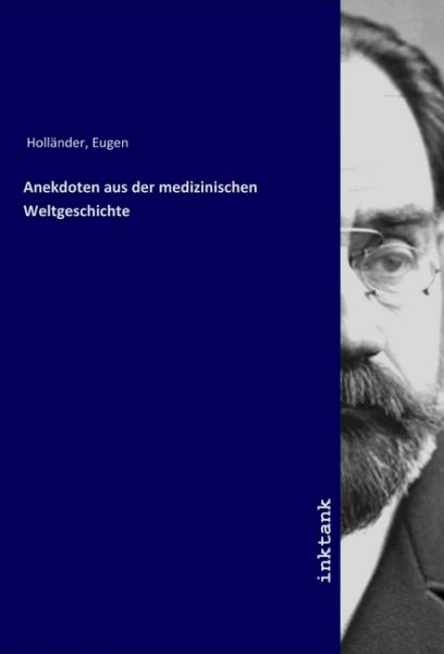 Anekdoten aus der medizinischen Weltgeschichte - Inktank-Publishing