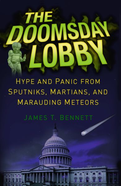 The Doomsday Lobby: Hype and Panic from Sputniks, Martians, and Marauding Meteors - Springer Berlin