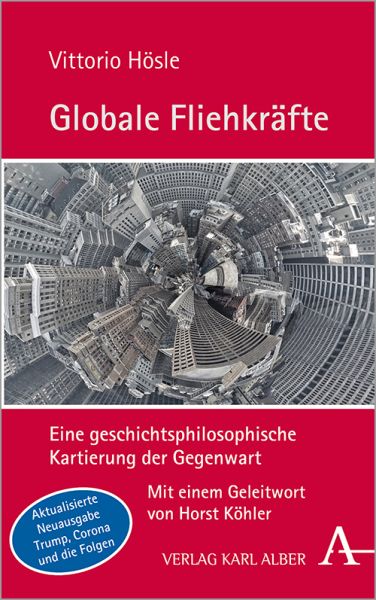 Globale Fliehkräfte: Eine geschichtsphilosophische Kartierung der Gegenwart. Aktualisierte und erwei - Alber