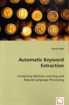 Automatic Keyword Extraction: Combining Machine Learning and Natural Language Processing - VDM Verlag Dr. Mü...