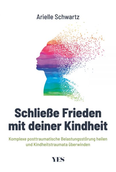 Schließe Frieden mit deiner Kindheit: Komplexe posttraumatische Belastungsstörung (KPTBS) heilen und - Yes Publishing