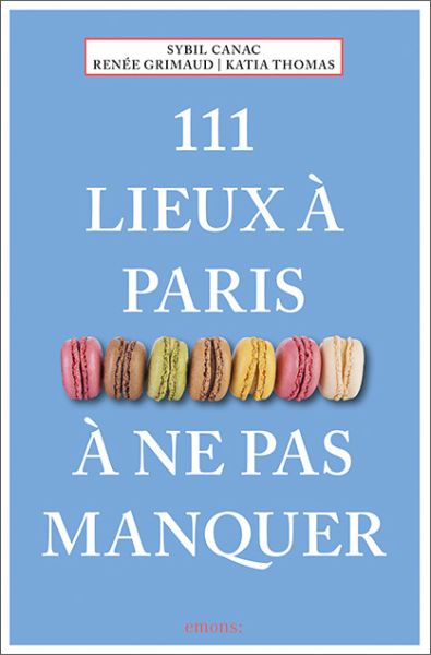 111 lieux à Paris à ne pas manquer: Guide - Emons Verlag