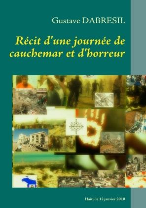 Recit d'une journee de cauchemar et d'horreur: De l'imaginaire fictif au recit sur le 12 janvier 201