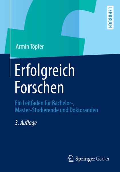 Erfolgreich Forschen: Ein Leitfaden für Bachelor-, Master-Studierende und Doktoranden - Springer Berlin,S...