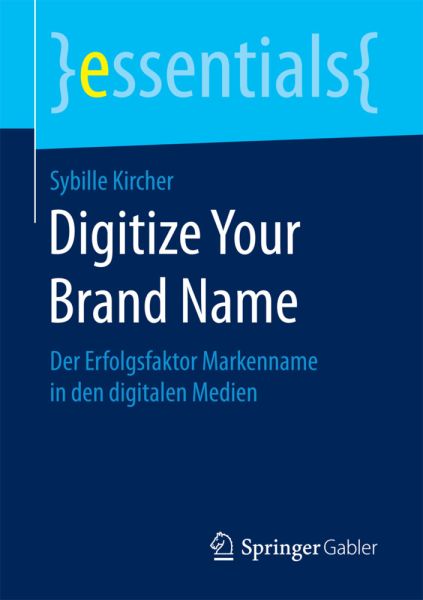 Digitize Your Brand Name: Der Erfolgsfaktor Markenname in den digitalen Medien - Springer Berlin,S...