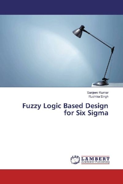 Fuzzy Logic Based Design for Six Sigma - LAP Lambert Acade...