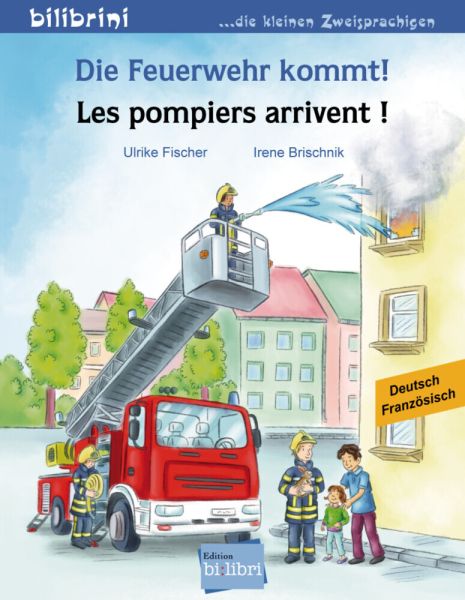 Die Feuerwehr kommt! Les pompiers arrivent!: Kinderbuch Deutsch-Französisch