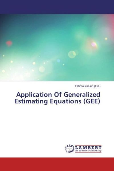 Application Of Generalized Estimating Equations (GEE) - LAP Lambert Acade...