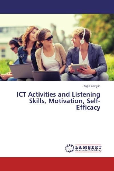 ICT Activities and Listening Skills, Motivation, Self-Efficacy - LAP Lambert Acade...