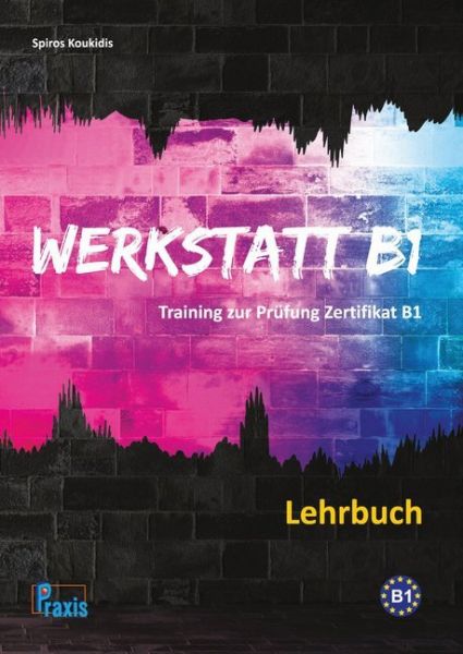 Werkstatt B1 - Lehrbuch: Training zur Prüfung Zertifikat B1 - Praxis Spezialver...