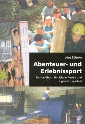 Abenteuer- und Erlebnissport. Bd.1: Ein Handbuch für Schule, Verein und Jugendsozialarbeit - LIT Verlag