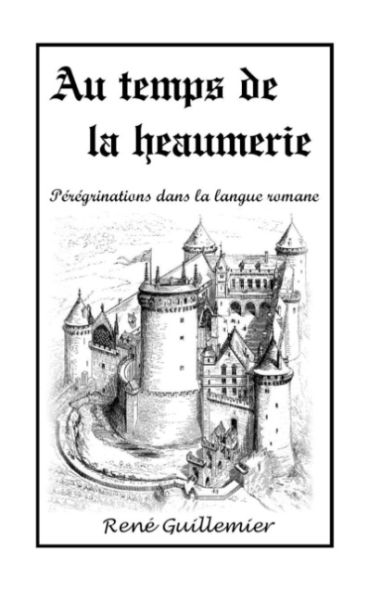 Au temps de la heaumerie: Pérégrinations dans la langue romane - Books on Demand
