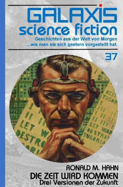 GALAXIS SCIENCE FICTION, Band 37: DIE ZEIT WIRD KOMMEN - DREI VERSIONEN DER ZUKUNFT: Geschichten aus - epubli