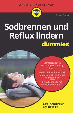 Sodbrennen und Reflux lindern für Dummies: Schmerzen durch Ernährungsumstellung lindern. Medikamente - Wiley-VCH Dummies...