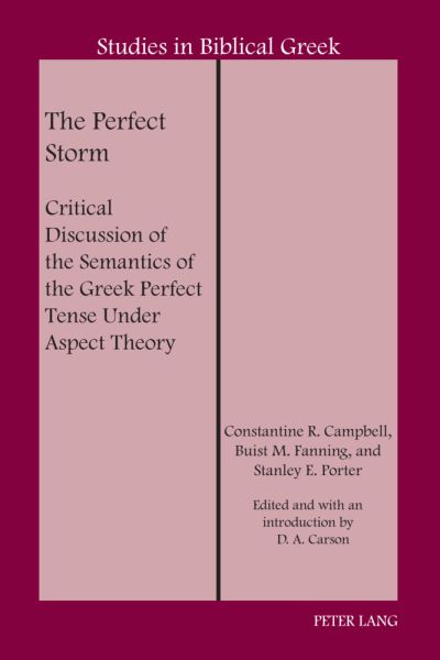 The Perfect Storm: Critical Discussion of the Semantics of the Greek Perfect Tense Under Aspect Theo - Peter Lang Ltd. I...
